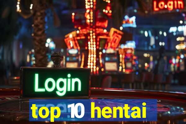 top 10 hentai